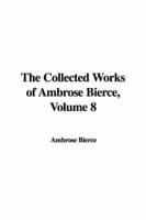 The Collected Works of Ambrose Bierce, Volume 8