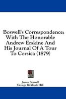 Boswell's Correspondence With the Honorable Andrew Erskine, and His Journal of a Tour to Corsica (1879)