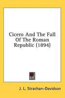 Cicero And The Fall Of The Roman Republic (1894)