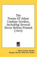 The Poems Of Adam Lindsay Gordon, Including Several Never Before Printed (1912)