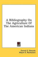 A Bibliography On The Agriculture Of The American Indians