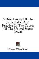 A Brief Survey Of The Jurisdiction And Practice Of The Courts Of The United States (1921)