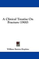 A Clinical Treatise On Fracture (1900)
