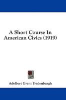 A Short Course In American Civics (1919)