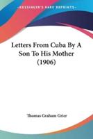 Letters From Cuba By A Son To His Mother (1906)