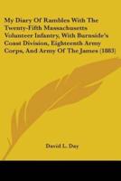 My Diary Of Rambles With The Twenty-Fifth Massachusetts Volunteer Infantry, With Burnside's Coast Division, Eighteenth Army Corps, And Army Of The James (1883)