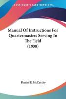 Manual Of Instructions For Quartermasters Serving In The Field (1900)