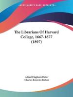 The Librarians Of Harvard College, 1667-1877 (1897)