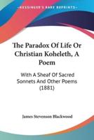 The Paradox Of Life Or Christian Koheleth, A Poem