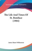 The Life And Times Of St. Boniface (1904)