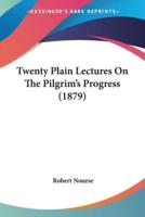 Twenty Plain Lectures On The Pilgrim's Progress (1879)