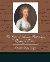 The Life of Marie Antoinette - Queen of France