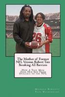 The Mother of Former NFL Veteran Robert Tate - Breaking All Barriers