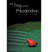The Frog in the Philodendron: A Collection of Poems