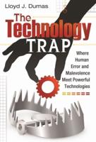 Technology Trap, The: Where Human Error and Malevolence Meet Powerful Technologies