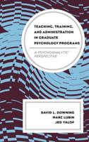 Teaching, Training, and Administration in Graduate Psychology Programs: A Psychoanalytic Perspective