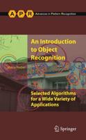 An Introduction to Object Recognition : Selected Algorithms for a Wide Variety of Applications