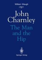 John Charnley : The Man and the Hip