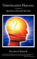 Unintelligent Humans...: Questions to Stimulate Your Soul