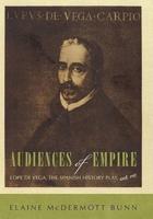 Audiences of Empire: Lope de Vega, the Spanish History Play, and Me
