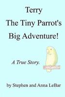Terry The Tiny Parrot's Big Adventure!