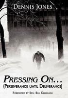 Pressing On...: (Perseverance Until Deliverance)