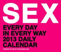 Sex: Every Day in Every Way 2013 Daily Calendar