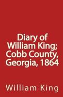 Diary of William King; Cobb County, Georgia, 1864