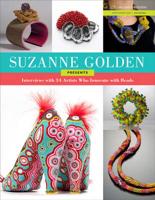 Suzanne Golden Presents Interviews With 36 Artists Who Innovate With Beads