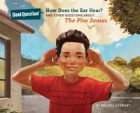 How Does the Ear Hear? And Other Questions About the Five Senses