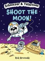 Schnozzer & Tatertoes: Shoot the Moon!