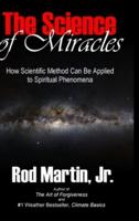 The Science of Miracles: How Scientific Method Can Be Applied to Spiritual Phenomena