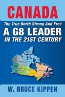 Canada the True North Strong and Free - A G8 Leader in the 21st Century