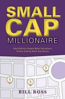 Small Cap Millionaire: How ordinary people make extrodinary profits trading small cap stocks