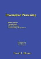Information Processing. Volume I Boolean Algebra, Classical Logic, Cellular Automata, and Probability Manipulations