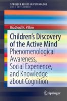 Children's Discovery of the Active Mind : Phenomenological Awareness, Social Experience, and Knowledge About Cognition