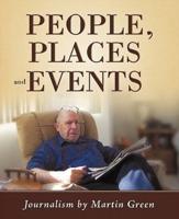 People, Places and Events: Journalism by Martin Green