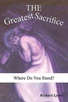The Greatest Sacrifice: Where Do You Stand?