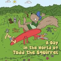 A Day in the World of Todd the Squirrel