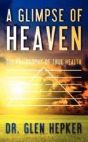 A Glimpse of Heaven: The Philosophy of True Health
