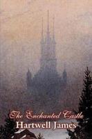 The Enchanted Castle by Hartwell James, Fiction, Fairy Tales, Folk Tales, Legends & Mythology