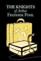 The Knights of Arthur by Frederik Pohl, Science Fiction, Fantasy