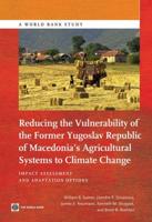 Reducing the Vulnerability of the Former Yugoslav Republic Macedonia's Agricultural Systems to Climate Change