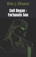 Colt Regan : Fortunate Son