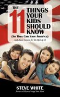The 11 Things Your Kids Should Know (So They Can Save America): And Basic Lessons for the Rest of Us