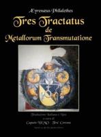 Tres Tractatus De Metallorum Transmutatione