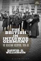 The British in Interwar Germany: The Reluctant Occupiers, 1918-30