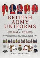 British Army Uniforms of the American Revolution, 1751-1783