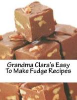 Grandma Clara's Easy To Make Fudge Recipes