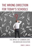The Wrong Direction for Today's Schools: The Impact of Common Core on American Education